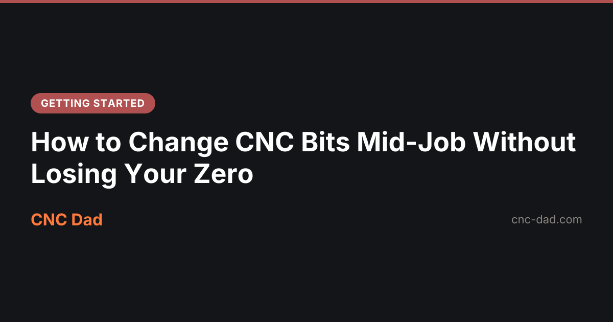 How to Change CNC Bits Mid-Job Without Losing Your Zero | CNC Dad